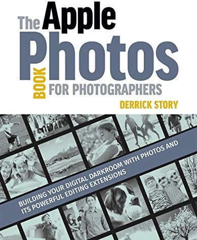 The Apple Photos Book for Photographers: Building Your Digital Darkroom with Photos and Its Powerful Editing Extensions