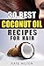 30 Best Coconut Oil Recipes for Hair