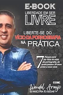 Livro LIBERDADE EM SER LIVRE: Liberte-se do vício da pornografia na PRÁTICA