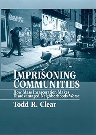 Imprisoning Communities How Mass Incarceration Makes Disadvantaged Neighborhoods Worse Studies