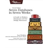 Seven Databases in Seven Weeks: A Guide to Modern Databases and the NoSQL Movement