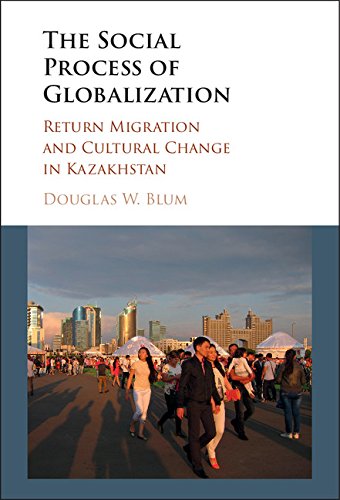 The Social Process of Globalization: Return Migration and Cultural Change in Kazakhstan