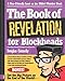 The Book of Revelation for Blockheads: A User-Friendly Look at the Bible’s Weirdest Book