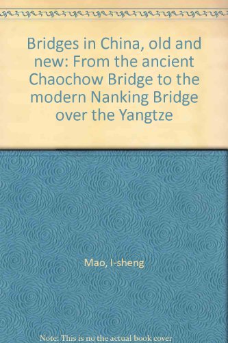 Bridges in China, old and new : from the ancient Chaochow Bridge to the modern Nanking Bridge over the Yangtze