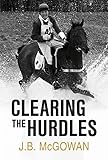 Clearing the Hurdles by J.B. McGowan