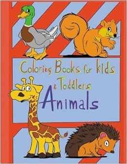 Animals Coloring Book for Kids & Toddlers: Children Activity Books for Kids Ages 3-5 Animals Coloring Book for Kids & Toddlers: Children Activity Books for Kids Ages 3-5