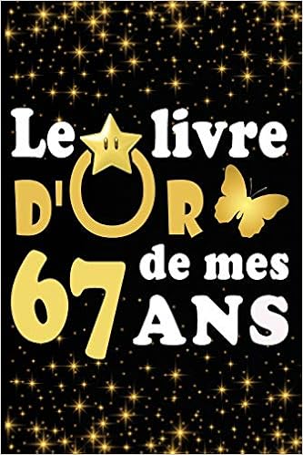Le Livre D Or De Mes 67 Ans Cadeau Pour Femme Cadeau Pour Homme Cadeau Pour Ami Cadeau Pour Amie Cadeau Anniversaire 67 Cadeau Anniversaire Pour Anniversaire Pour Amie French Edition Carnet Livre