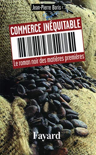 Commerce inéquitable: Le roman noir des matières premières by (Paperback)