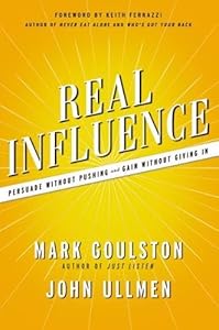 Real Influence: Persuade Without Pushing and Gain Without Giving In
