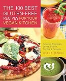 The 100 Best Gluten-Free Recipes for Your Vegan Kitchen: Delicious Smoothies, Soups, Salads, Entrees by Kelly E. Keough
