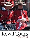 Front cover for the book Royal Tours 1786-2010: Home to Canada by Arthur Bousfield