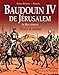 Baudoin IV de Jérusalem : Le roi lépreux ; L'étoile de pourpre by