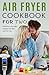 Air Fryer Cookbook For Two: Delicious and easy recipes for him and for her