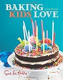 Baking Kids Love by Sur La Table, Cindy Mushet
