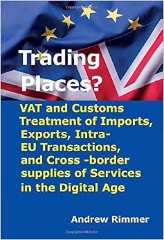 Trading Places?: VAT and Customs Treatment of Imports, Exports, Intra-EU Transactions, and Cross-border supplies of Services in the Digital Age (Second Edition)