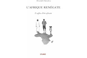 L'AFRIQUE RENÉGATE: Il suffira d'être africain (French Edition)