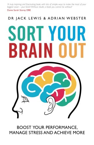 Sort Your Brain Out: Boost Your Performance, Manage Stress and Achieve More Sort Your Brain Out: Boost Your Performance, Manage Stress and Achieve More