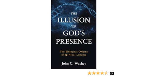 The Illusion Of God S Presence The Biological Origins Of Spiritual Longing Kindle Edition By Wathey John C Religion Spirituality Kindle Ebooks Amazon Com
