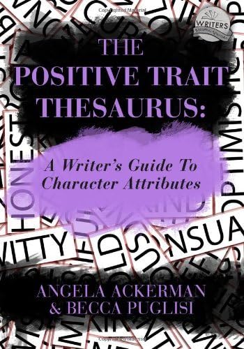 By Angela Ackerman - The Positive Trait Thesaurus: A Writer's Guide to Character Attributes