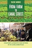 From Farm to Canal Street: Chinatown's Alternative Food Network in the Global Marketplace From Farm to Canal Street: Chinatown's Alternative Food Network in the Global Marketplace