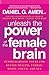 Unleash the Power of the Female Brain: Supercharging Yours for Better Health, Energy, Mood, Focus, a by 