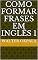 Livro Como formar frases em Inglês 1