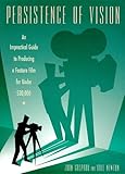 Image de Persistence of Vision: An Impractical Guide to Producing a Feature Film for Under $30,000