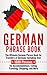 German Phrase Book: The Ultimate German Phrase Book for Travelers of Germany, Including Over 1000 Phrases for Accommodations, Eating, Traveling, Shopping, and More by Language Learning University, Berndt Eisner