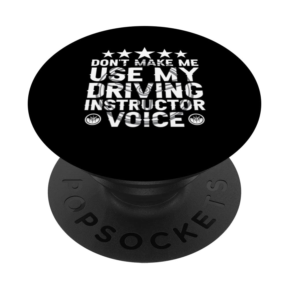 Don't Make Me Use My Driving Instructor Voice Drive Teacher PopSockets Swappable PopGrip