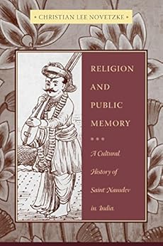 Religion and Public Memory: A Cultural History of Saint Namdev in India by [Novetzke, Christian Lee]