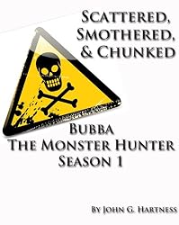 Scattered, Smothered and Chunked - Bubba the Monster Hunter Season 1