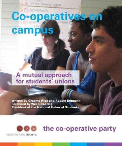 Co-operatives on Campus: A Mutual Approach for Students' Unions by Wise Graeme Erbmann Robbie Streeting Wes (2009-10-29) Pamphlet