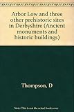 Front cover for the book Arbor Low and three other prehistoric sites in Derbyshire by D. Thompson