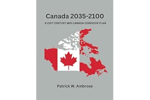 Canada 2035 - 2100: A 21st Century Mid Canada Corridor Plan
