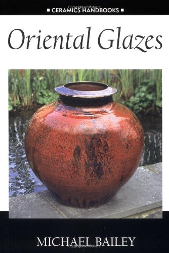 Oriental Glazes (Ceramics Handbooks) by Michael Bailey