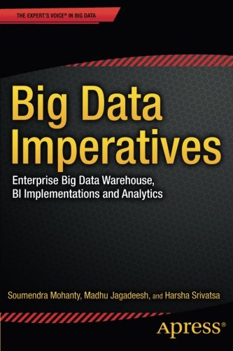 Big Data Imperatives: Enterprise Big Data Warehouse, BI Implementations and Analytics (The Expert's Voice)