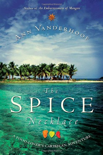 The Spice Necklace: A Food-Lover's Caribbean Adventure by Ann Vanderhoof
