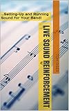 Live Sound Reinforcement: ...Setting-Up and Running Sound for Your Band! by Tom Riser