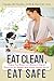 Eat Clean, Eat Safe: Dodging Food Dangers and Learning to Shop for, Prepare and Love Healthful Meals by Claudia Del Vecchio, Barry M. Grey