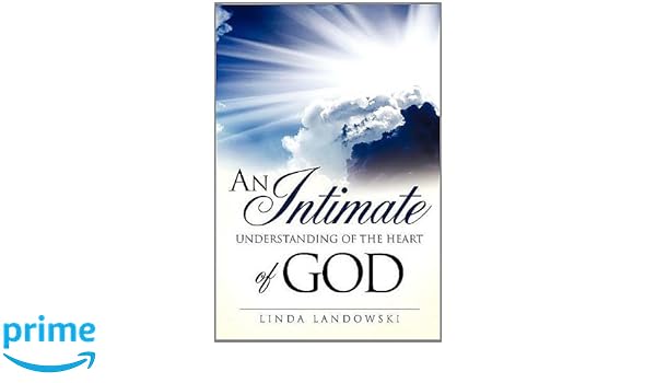 An Intimate Understanding Of The Heart Of God Linda - 