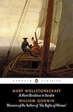 A Short Residence in Sweden, Norway and Denmark and Memoirs of the Author of the Rights of Women by Mary Wollstonecraft, William Godwin