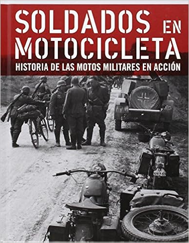 Soldados en motocicleta : historia de las motos militares en acción Soldados en motocicleta : historia de las motos militares en acción