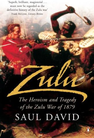 Zulu: The Heroism and Tragedy of the Zulu War of 1879