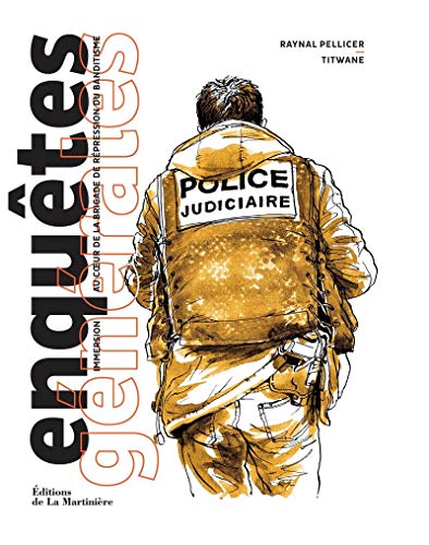 Enquêtes générales : Immersion au coeur de la Brigade de répression du banditisme by Raynal Pellicer