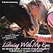Listening with My Eyes: An Abused Horse. A Mother with Alzheimer's. The Journey to Help Them Both. by Patricia J. Conoway