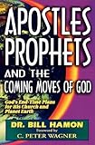 Apostles, Prophets and the Coming Moves of God: God's End-Time Plans for His Church and Planet Earth