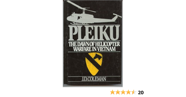 Pleiku The Dawn Of Helicopter Warfare In Vietnam Coleman J D 9780312018078 Amazon Com Books
