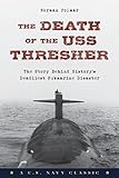 The Death of the USS Thresher: The Story Behind History's Deadliest Submarine Disaster by Norman Polmar
