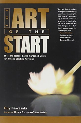 The Art Of The Start The Time Tested Battle Hardened Guide For Anyone Starting Anything Kawasaki Guy 9781591841159 Amazon Com Books