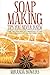Soap Making Tips You Never Knew: The Truth About Making Soap by Miranda Bowers